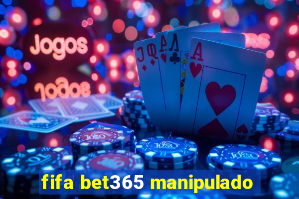 fifa bet365 manipulado